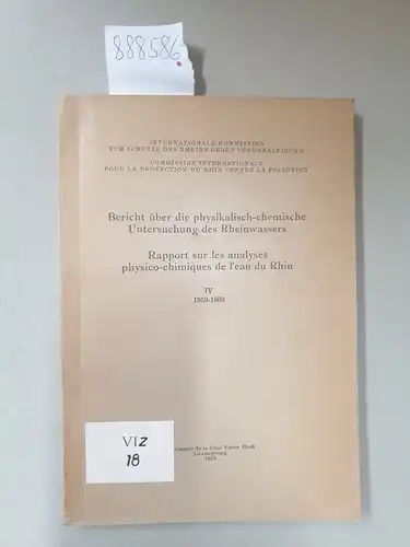 Internationale Kommission zum Schutze des Rheins gegen Verunreinigung (Hrsg.): Bericht über die physikalisch-chemische Untersuchung des Rheinwassers IV 1959-1960/ Rapport sur les analyses physico-chimiques de leau du Rhin IV 1959-1960. 