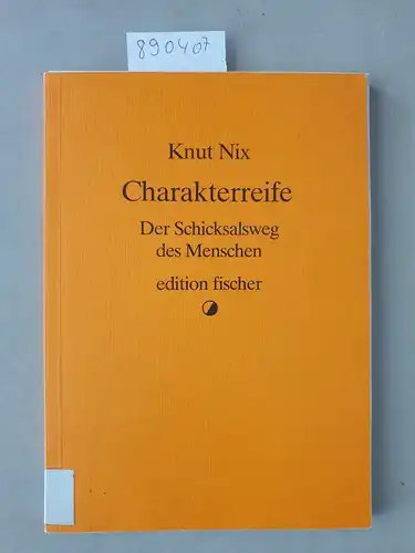Nix, Knut: Charakterreife : Der Schicksalsweg des Menschen. 