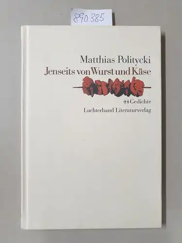 Politycki, Matthias: Jenseits von Wurst und Käse : 44 Gedichte. 