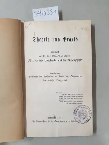 Vorstand des Verbandes der Kreis- Und Ortsvereine im deutschen Buchhandel: Theorie und Praxis: Antwort auf Dr. Karl Bücher´s Denkschrift " Der deutsche Buchhandel und die Wissenschaft". 