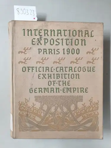 Imperial Commission (Hrsg.) and Bernhard Pankok (Design): International Exposition Paris 1900 : (Official catalogue. Exhibition of the German Empire). 