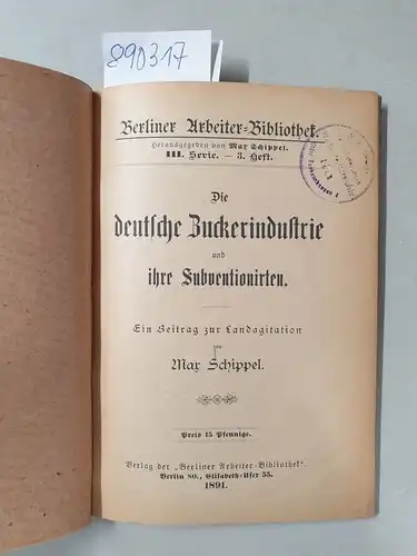 Schippel, Max: Die deutsche Zuckerindustrie und ihre Subventionirten. Ein Beitrag zur Landagitation
 (= Berliner Arbeiter-Bibliothek , III. Serie, 3. Heft). 