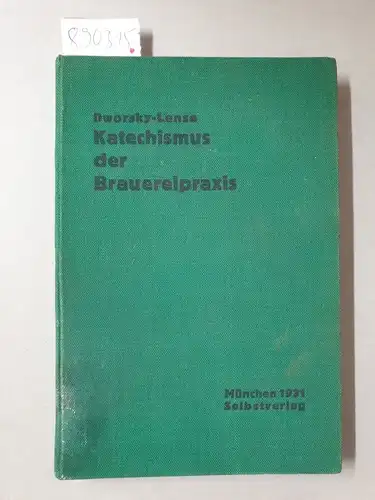 Lense, Karl und J. Dworsky: Katechismus der Brauerei-Praxis : (Ein Frage- und Antwortbuch für die erste grundlegende Ausbildung im Braugewerbe sowie zur Verwendung bei Meister- und Gesellenprüfungen). 