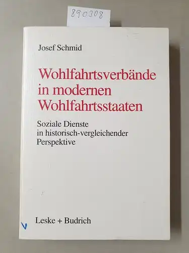 Schmid, Josef: Wohlfahrtsverbände in modernen Wohlfahrtsstaaten: Soziale Dienste in historisch-vergleichender Perspektive. 