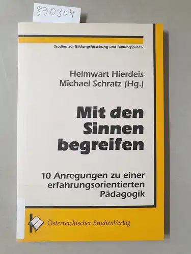 Hierdeis, Helmwart (Herausgeber): Mit den Sinnen begreifen : 10 Anregungen zu einer erfahrungsorientierten Pädagogik. 