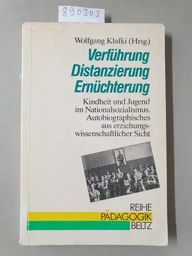 Klafki, Wolfgang (Herausgeber) und Gerda Freise: Verführung, Distanzierung, Ernüchterung : Kindheit u. Jugend im Nationalsozialismus ; Autobiograph. aus erziehungswiss. Sicht. 