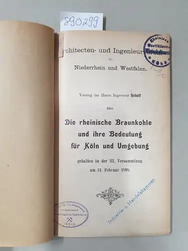 Schott: Die rheinische Braunkohle und ihre Bedeutung für Köln und Umgebung : Architecten- und Ingenieur-Verein für Niederrhein und Westfalen
 Vortrag des Herrn Ingenieur Schott, gehalten in der III. Versammlung  am 14. Februar 1989. 