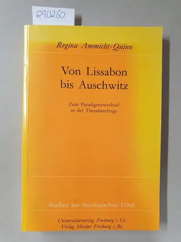 Ammicht Quinn, Regina: Von Lissabon bis Auschwitz : zum Paradigmawechsel in der Theodizeefrage
 (= Studien zur theologischen Ethik ; 43). 