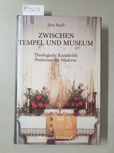 Stock, Alex: Zwischen Tempel und Museum : theologische Kunstkritik ; Positionen der Moderne. 
