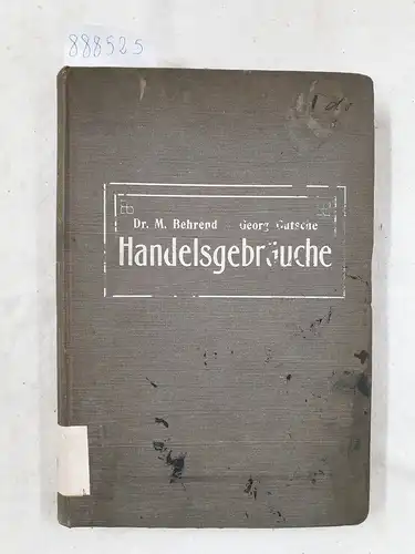 Behrend, M. und Georg Gutsche: Handelsgebräuche im Grosshandel und Schiffahrtsverkehre Magdeburgs 
 Nebst Sammlung von Schlussscheinbedingungen, Schiedsgerichtsordnungen, Vorschriften usw. 