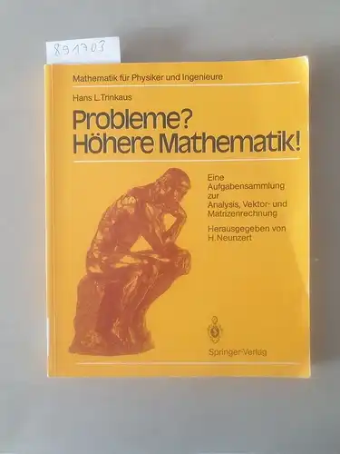 Trinkaus, Hans L: Probleme? Höhere Mathematik!: Eine Aufgabensammlung zur Analysis, Vektor- und Matrizenrechnung (Mathematik für Physiker und Ingenieure). 