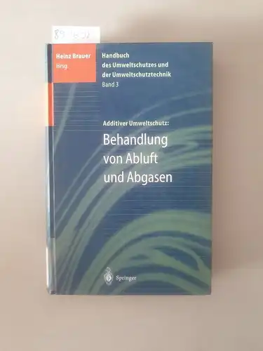 Brauer, Heinz: Handbuch des Umweltschutzes und der Umweltschutztechnik: Band 3: Additiver Umweltschutz: Behandlung von Abluft und Abgasen (Handbuch Des Umweltschutzes Und Der Umweltschutztechnik, Bd 3). 