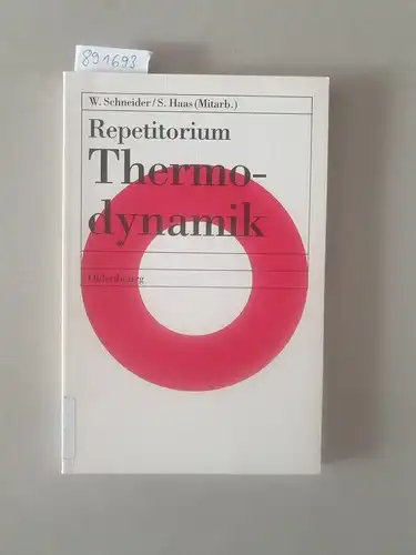 Schneider, Wilhelm: Repetitorium Thermodynamik : mit 26 Tabellen, 66 Beispielen, 75 Fragen und 173 Aufgaben. 