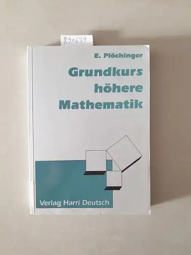 Plöchinger, Ernst: Grundkurs höhere Mathematik : mit 242 Beispielen und 133 Aufgaben. 