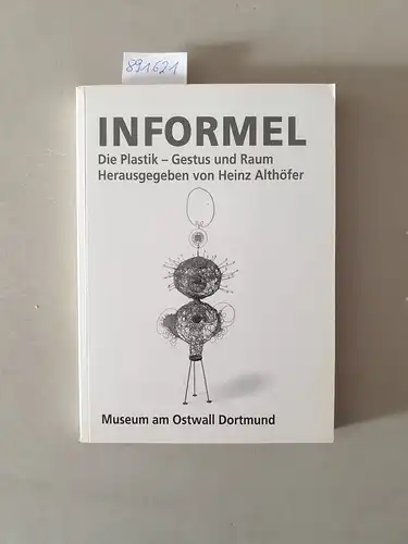 Althöfer, Heinz: Informel. Die Plastik - Gestus und Raum
 (Schriftenreihe des Museums Ostwall, Band III.). 