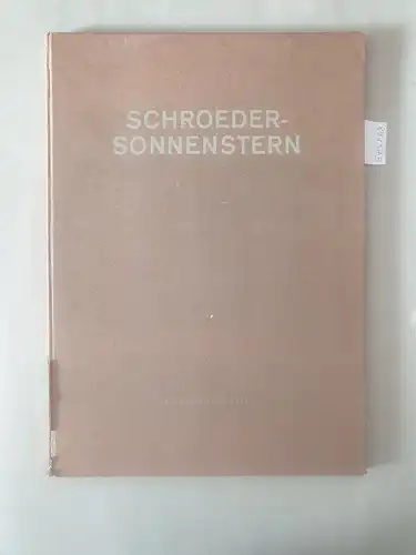 Laszlo, Carl (Einleitung) und Friedrich Schroeder-Sonnenstern (selbstverfasster Lebenslauf): Schroeder-Sonnenstern : Nummeriertes Exemplar : Nr. 312/1000. 