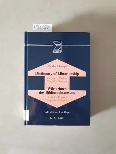 Sauppe, Eberhard: Dictionary of librarianship : including a selection from the terminology of information science, bibliology, reprography, higher education and data processing ; German - English, English - German = Wörterbuch des Bibliothekswesens. 