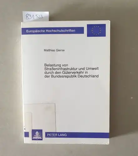 Gierse, Matthias: Belastung von Straßeninfrastruktur und Umwelt durch den Güterverkehr in der Bundesrepublik Deutschland. 