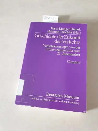 Dienel, Hans-Luidiger und Helmuth Trischler (Hrsg.): Geschichte der Zukunft des Verkehrs : Verkehrskonzepte von der Frühen Neuzeit bis zum 21. Jahrhundert. 