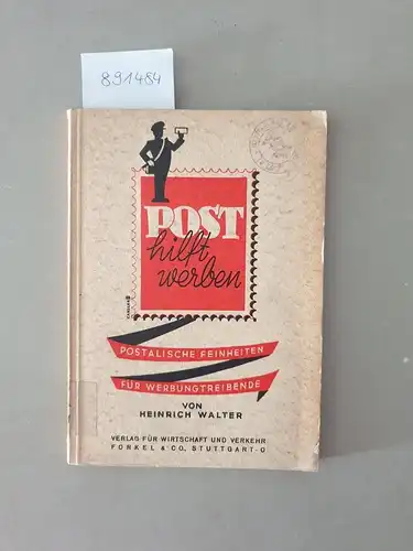 Walter, Heinrich: Post hilft werben. Postalische Feinheiten für Werbungtreibende. 