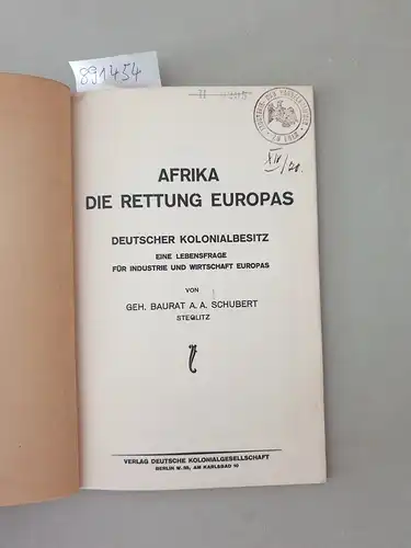 Schubert, Alfred Andreas: Afrika - Die Rettung Europas. Deutscher Kolonialbesitz; eine Lebensfrage für Industrie und Wirtschaft Europas. 