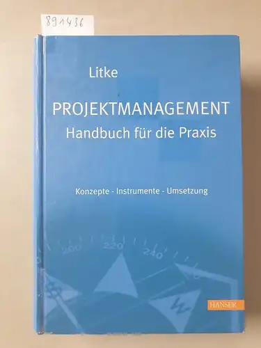 Litke, Hans-Dieter: Projektmanagement - Handbuch für die Praxis: Konzepte - Instrumente - Umsetzung. 