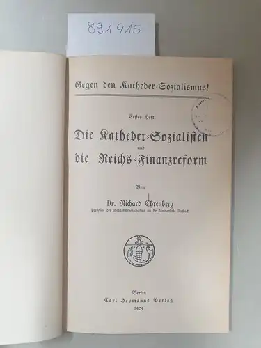 Ehrenberg, Richard: Gegen den Katheder-Sozialismus!
 Erstes Heft: Die Katheder-Sozialisten und die Reichs-Finanzreform. 