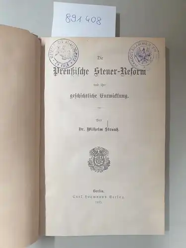 Strauß, Wilhelm: Die Preußische Steuer-Reform und ihre geschichtliche Entwicklung. 