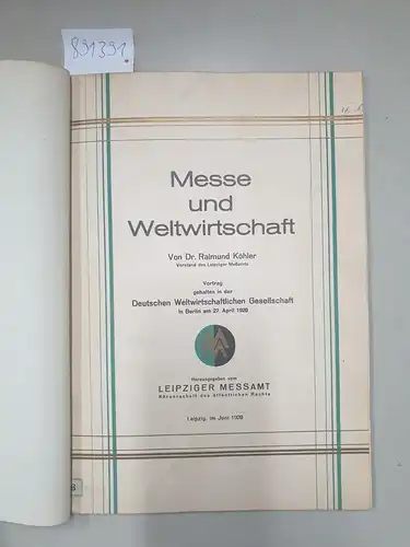 Köhler, Raimund: Messe und Weltwirtschaft : (Vortrag gehalten in der Deutschen Weltwirtschaftlichen Gesellschaft in Berlin am 27. April 1928). 