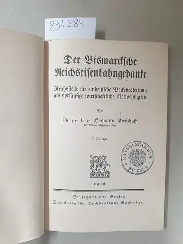 Kirchhoff, Dr. Hermann: Der Bismarcksche Reichseisenbahngedanke : Reichsstelle für einheitliche Verkehrsleitung als vorläufige wirtschaftliche Notwendigkeit. 