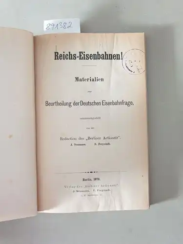 Neumann, J. und E. Freystadt: Reichs-Eisenbahnen!: Materialien zur Beurtheilung der Deutschen Eisenbahnfrage, zusammengestellt von der Redaction des "Berliner Actionair''. 