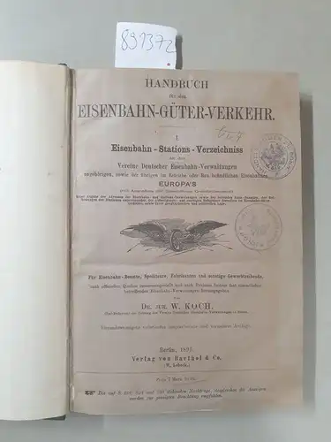 Koch, W. (Hrsg.): Handbuch für den Eisenbahn Güter Verkehr : I. : Eisenbahn Stations Verzeichniss der dem Vereine Deutscher Eisenbahn Verwaltungen angehörigen, sowie der übrigen.. 