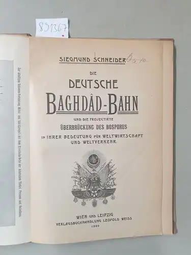 Schneider, Siegmund: Die deutsche Baghdad-Bahn und die projectirte Überbrückung des Bosporus in ihrer Bedeutung für Weltwirtschaft und Weltverkehr. 