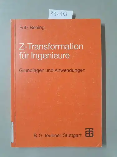 Bening, Fritz: Z-Transformation Fur Ingenieure : Grundlagen und Anwendungen in der Elektrotechnik, Informationstechnik und Regelungstechnik. 