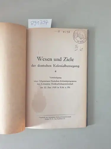 Koloniale Reichsarbeitsgemeinschaft: Wesen und Ziele der deutschen Kolonialbewegung. Verkündung eines Allgemeinen Deutschen Kolonialprogramms der Kolonialen Reichsarbeitsgemeinschaft am 22. Juni 1928 in Köln a. Rh. 