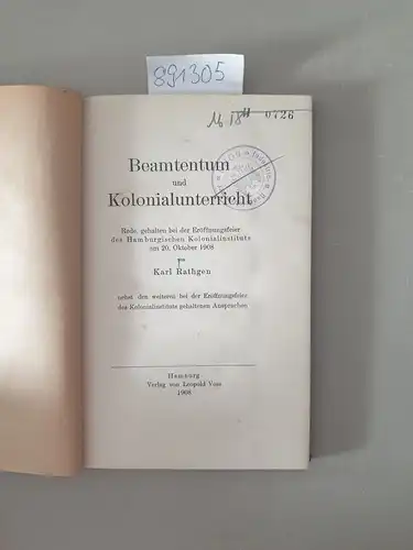 Rathgen, Karl: Beamtentum und Kolonialunterricht. Rede, gehalten  bei der Eröffnungsfeier des Hamburgischen Kolonialinstituts am 20. Okotber 1908 
 nebst den weiteren bei der Eröffnungsfeier des Kolonialinstituts gehaltenen Ansprachen. 