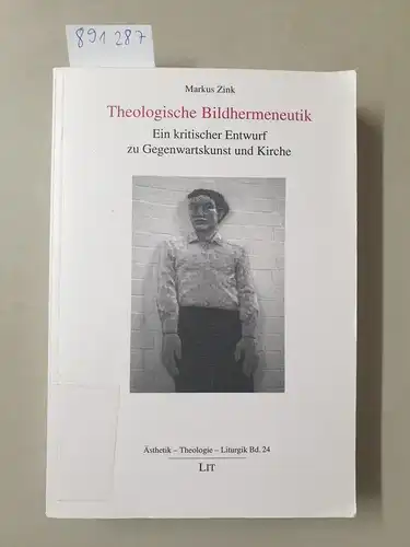 Zink, Markus: Theologische Bildhermeneutik: Ein kritischer Entwurf zu Gegenwartskunst und Kirche. 