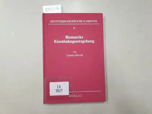 Albrecht, Claudia: Bismarcks Eisenbahngesetzgebung : Ein Beitrag zur ´"inneren" Reichsgründung in den Jahren 1871-1879. 