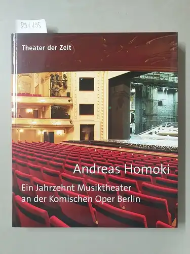 Homoki, Andreas: Ein Jahrzehnt Musiktheater an der Komischen Oper Berlin. 