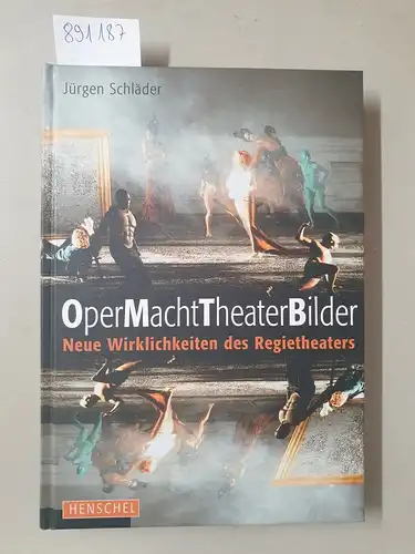 Schlädler, Jürgen: OperMachtTheaterBilder : Neue Wirklichkeiten des Regietheaters. 