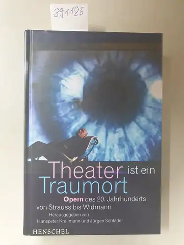 Krellmann, Hanspeter und Jürgen Schläder: Theater ist ein Traumort : Opern des 20. Jahrhunderts von Strauss bis Widmann. 