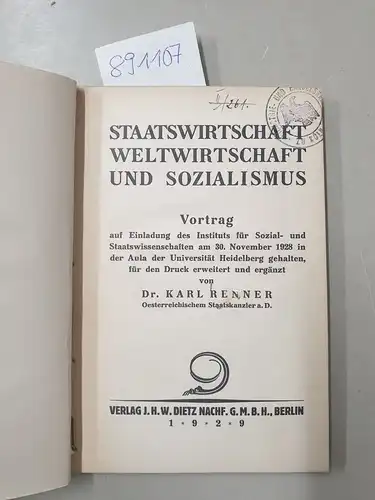 Renner, Karl: Staatswirtschaft, Weltwirtschaft und Sozialismus Vortrag auf Einladung des Instituts für Sozial- und Staatswissenschaften am 30. November 1928 in der Aula der Universität Heidelberg gehalten. 