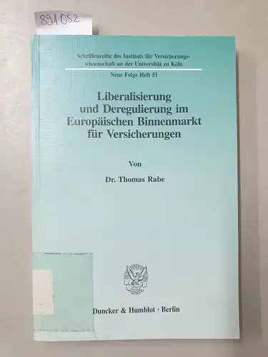 Rabe, Dr. Thomas: Liberalisierung und Deregulierung im Europäischen Binnenmarkt für Versicherungen. 