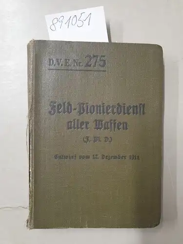 Heeringen, Wilhelm R. von: D.V.E. Nr. 275 : Feld-Pionierdienst aller Waffen ( F. Pi.D.), Enwurf vom 12. Dezember 1911. 