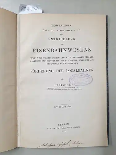 Hartwich, Emil: Bemerkungen über den bisherigen Gang der Entwicklung des Eisenbahnwesens 
 sowie über dessen Gestaltung nach Maassgabe der Verhältnisse und Bedürfnisse mit besonderer Rücksicht...