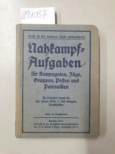 Kgl. Bayer.stellv. 5. Inf.-Brigade ZweibrückenGeorg Michahelles und  Ganzer: Nahkampf-Aufgaben für Kompagnien, Züge, Gruppen, Posten und Patrouillen. 