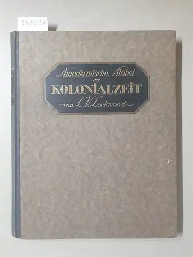Lockwood, Luke Vincent (Hrsg.): Amerikanische Möbel der Kolonialzeit 
 (Deutsche Ausgabe von : Colonial Furniture in America). 