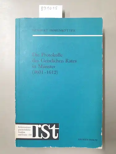 Immenkötter, Herbert (Herausgeber): Die Protokolle des Geistlichen Rates in Münster : (1601 - 1612). 