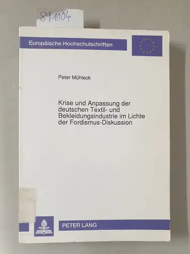 Mühleck, Peter: Krise und Anpassung der deutschen Textil- und Bekleidungsindustrie im Lichte der Fordismus-Diskussion
 (= Europäische Hochschulschriften / Reihe 5 / Volks- und Betriebswirtschaft ; Bd. 1299). 