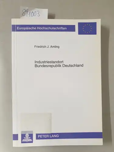 Amling, Friedrich J: Industriestandort Bundesrepublik Deutschland : Standortqualität und internationale Wettbewerbsfähigkeit ; eine Zwischenbilanz zur aktuellen Standortdiskussion
 (=Europäische Hochschulschriften / Reihe 5 / Volks- und...